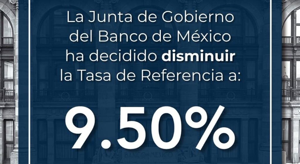 EL BANXICO RECORTA SU TASA DE INTERÉS EN MEDIO PUNTO Y LA LLEVA A UN NIVEL DE 9.50%