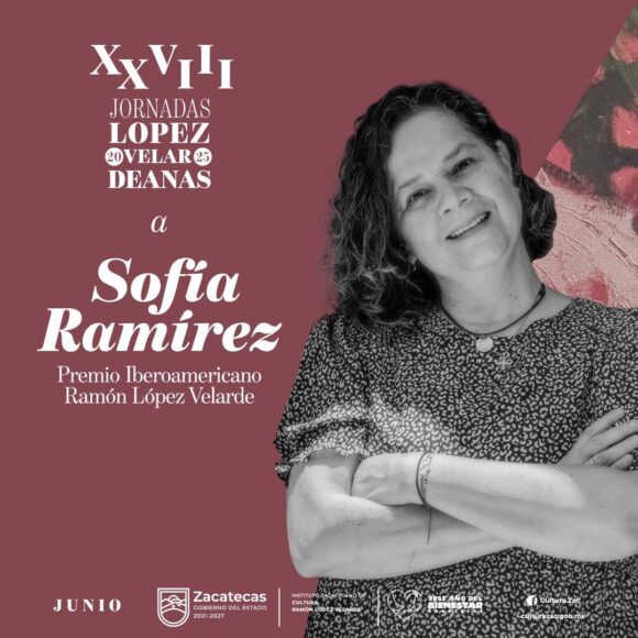 ENTREGARÁ GOBIERNO DE ZACATECAS PREMIO IBEROAMERICANO “RAMÓN LÓPEZ VELARDE” 2025 A LA ESCRITORA SOFÍA RAMÍREZ ENTREGARÁ GOBIERNO DE ZACATECAS PREMIO IBEROAMERICANO “RAMÓN LÓPEZ VELARDE” 2025 A LA ESCRITORA SOFÍA RAMÍREZ